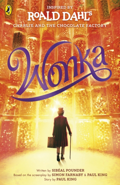 Wonka by Roald Dahl, Sibeal Pounder, Paul King and Simon Farnaby