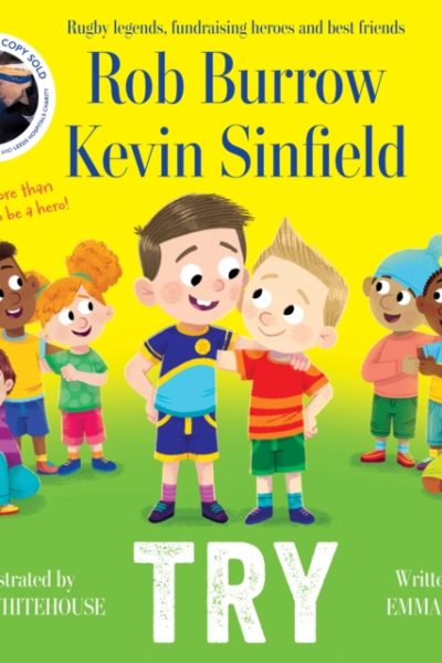 Try : A big-hearted book about friendship by rugby legends and best friends Rob Burrow and Kevin Sinfield by Rob Burrow and Kevin Sinfield with Emma Adams
