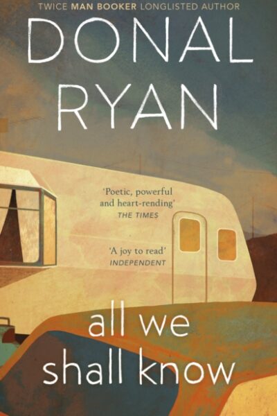 All We Shall Know by Donal Ryan