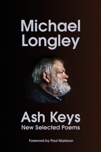 Ash Keys : New Selected Poems by Michael Longley (Author) , Paul Muldoon (Foreword By)