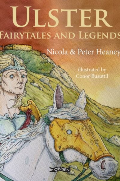 Ulster Fairytales and Legends by Peter Heaney and Nicola Heaney