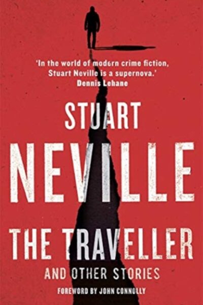 The Traveller and Other Stories : Thirteen unnerving tales from the bestselling author of The Twelve by Stuart Neville (signed by the author)