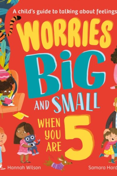 Worries Big and Small When You Are 5 by Wilson, Hannah