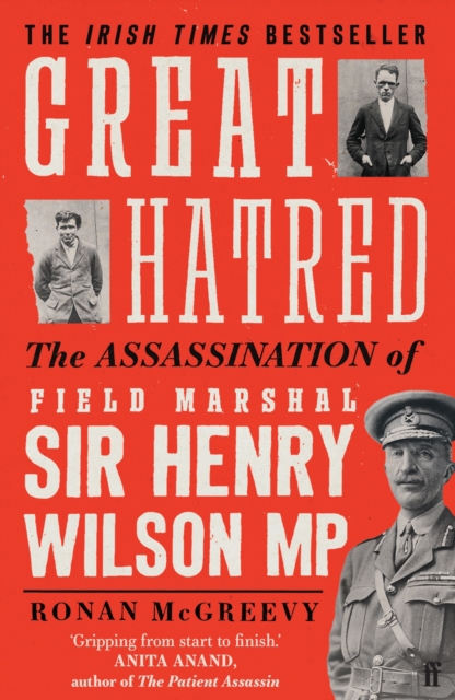 Great Hatred : The Assassination of Field Marshal Sir Henry Wilson MP by McGreevy, Ronan