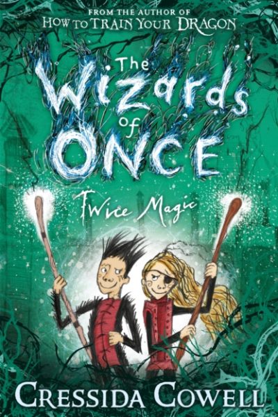 The Wizards of Once: Twice Magic : Book 2 by Cowell, Cressida