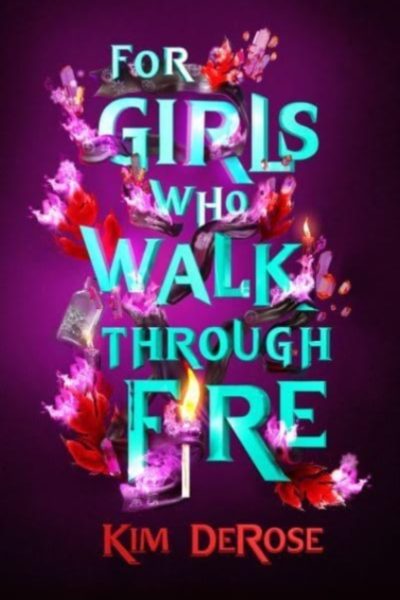 For Girls Who Walk through Fire by DeRose, Kim