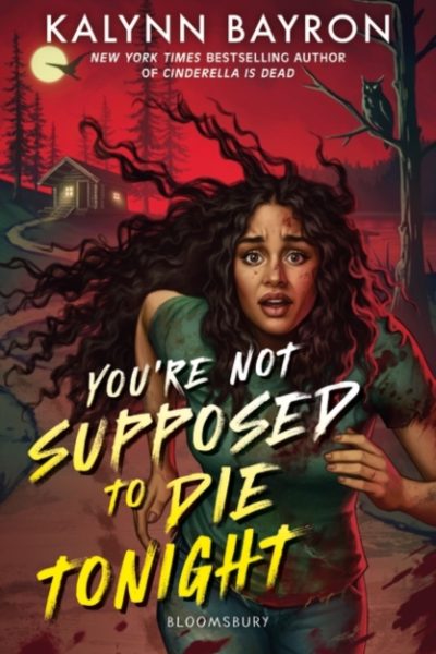 You're Not Supposed to Die Tonight : A heart-pounding slasher from the author of Cinderella Is Dead by Bayron, Kalynn