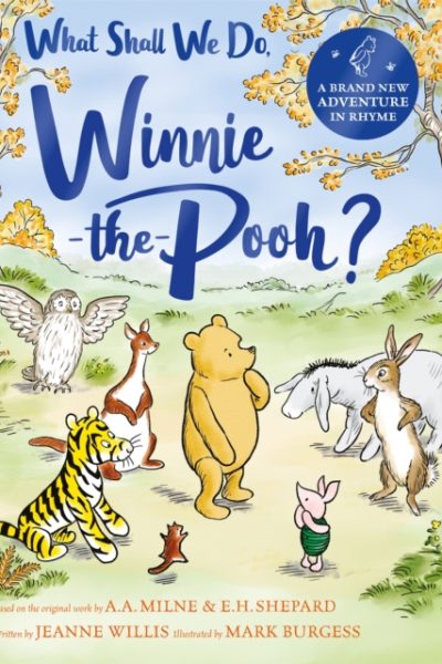 What Shall We Do, Winnie-the-Pooh? : A brand new Winnie-the-Pooh adventure in rhyme, featuring A.A Milne's and E.H Shepard's beloved characters by Willis, Jeanne