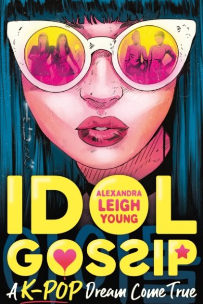 Idol Gossip: A K-Pop dream come true : Behind the scenes in a K-pop academy as new members of a teenage girl group rise to stardom as gossip sites write rumours about secrets and scandals by Young, Alexandra Leigh