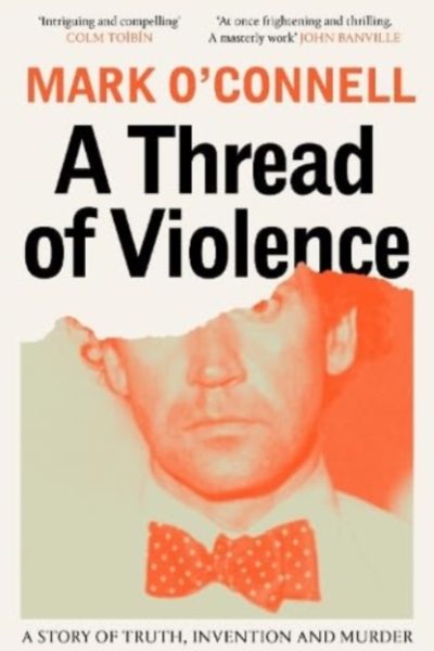 A Thread of Violence : A Story of Truth, Invention, and Murder by O'Connell, Mark