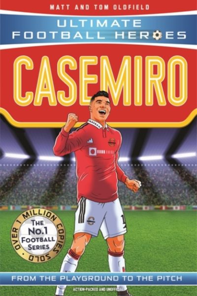 Casemiro (Ultimate Football Heroes) - Collect Them All! by Oldfield, Matt & Tom