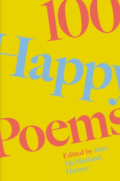 100 Happy Poems : To raise your spirits every day Volume 1 by McMorland Hunter, Jane