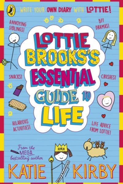 Lottie Brooks’s Essential Guide to Life : Write Your own Diary with Lottie: activities and advice from the hilarious Lottie Brooks! by Kirby, Katie