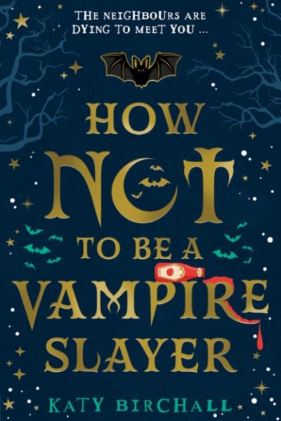 How Not To Be A Vampire Slayer by Birchall, Katy