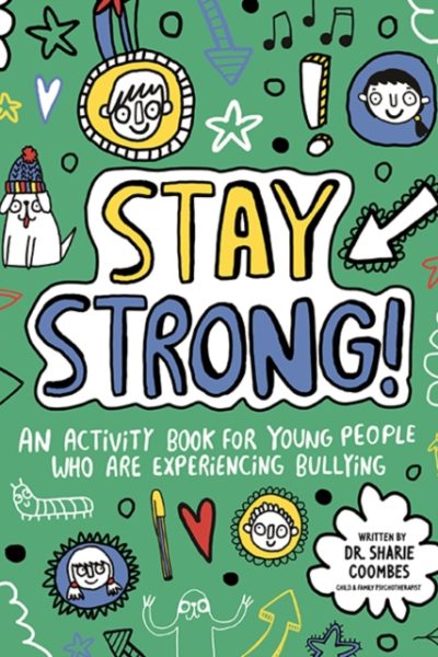 Stay Strong! Mindful Kids : An Activity Book for Young People Who Are Experiencing Bullying by Coombes, Dr. Sharie, Ed.D, MA (PsychPsych), DHypPsych(UK), Senior QHP, B.Ed.