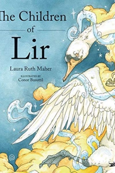 The Children of Lir : Ireland's Favourite Legend by Maher, Laura Ruth