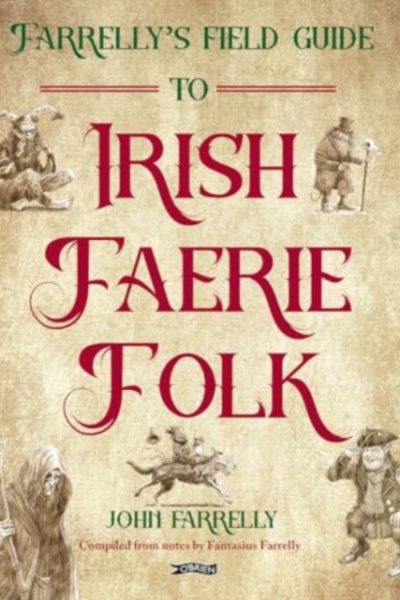 Farrelly’s Field Guide to Irish Faerie Folk by Farrelly, John