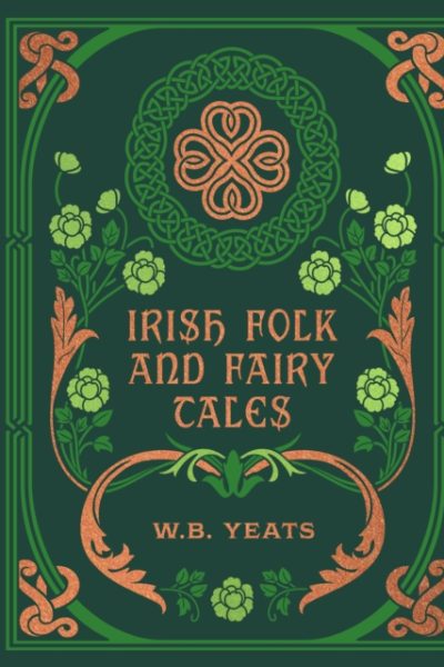 Irish Folk and Fairy Tales by Yeats, W. B.