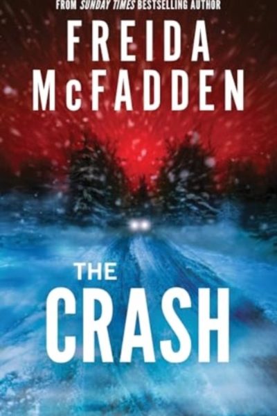 The Crash : A Pulse-Pounding Psychological Thriller from the Author of the Housemaid is Watching by McFadden, Freida