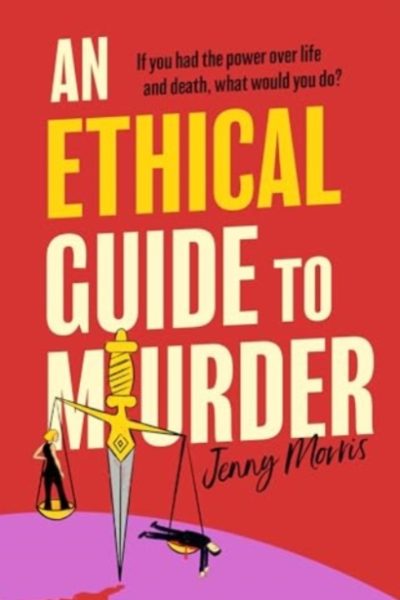 An Ethical Guide To Murder : The darkly twisted debut thriller of the year by Morris, Jenny
