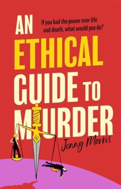 An Ethical Guide To Murder : The darkly twisted debut thriller of the year by Morris, Jenny
