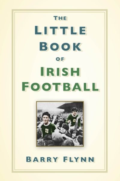 The Little Book of Irish Football by Flynn, Barry