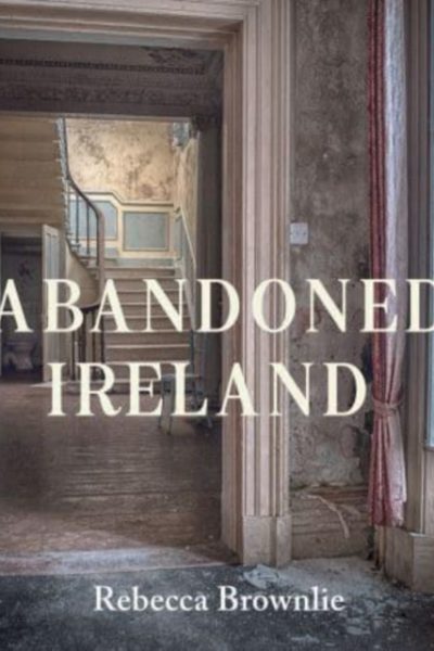 Abandoned Ireland by Brownlie, Rebecca