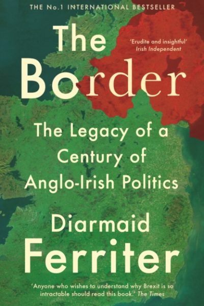 The Border : The Legacy of a Century of Anglo-Irish Politics by Ferriter, Diarmaid