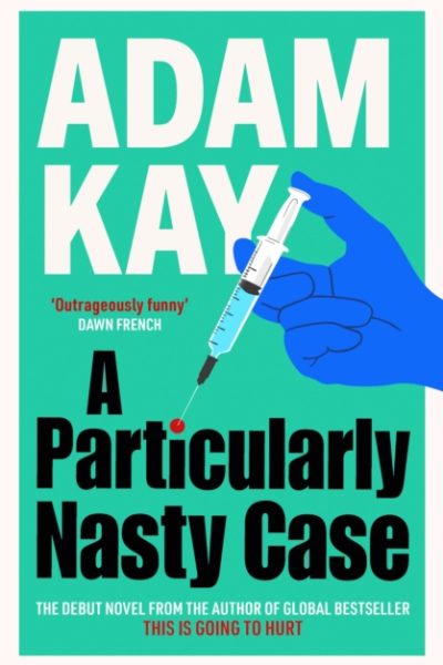 A Particularly Nasty Case : The Debut Novel from the Author of the Global Bestseller This Is Going to Hurt by Adam Kay (large paperback)
