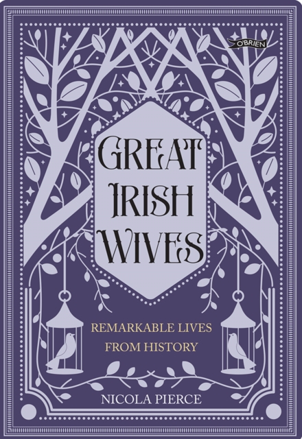 Great Irish Wives : Remarkable Lives from History by Pierce, Nicola