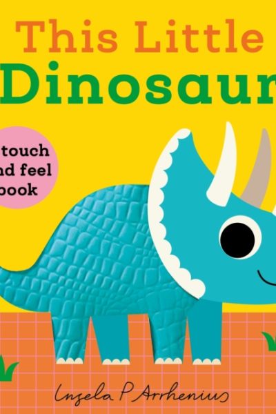 This Little Dinosaur : A Touch and Feel Book by Arrhenius, Ingela P