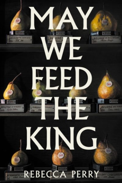 May We Feed the King : Shortlisted for the Booker Prize 2026 by Perry, Rebecca