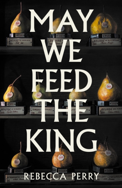 May We Feed the King : Shortlisted for the Booker Prize 2026 by Perry, Rebecca
