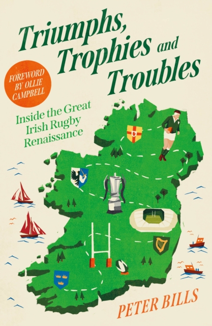 Triumphs, Trophies and Troubles : Inside the Great Irish Rugby Renaissance by Bills, Peter