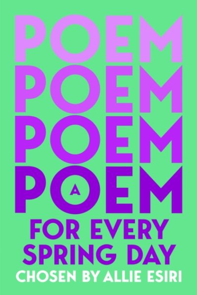 A Poem for Every Spring Day by Esiri, Allie