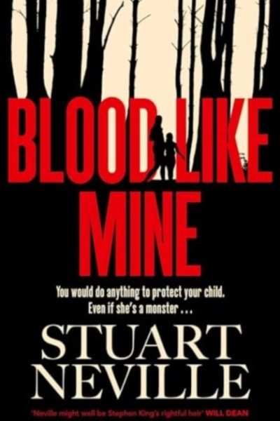 Blood Like Mine : The book everyone is devouring. 'Neville might well be Stephen King's rightful heir' (Will Dean) by Neville, Stuart