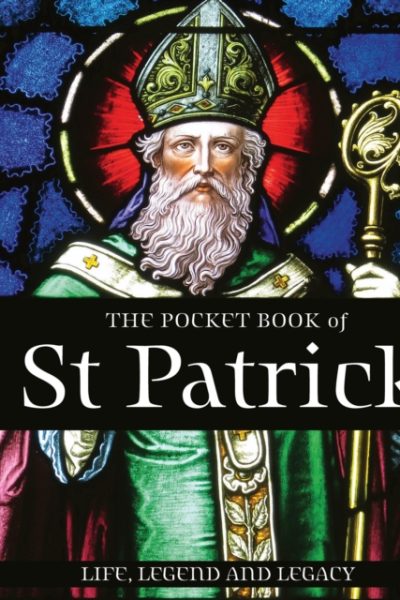 The Pocket Book of St Patrick : Life, Legend and Legacy by Potter, Tony (Teapot Press)