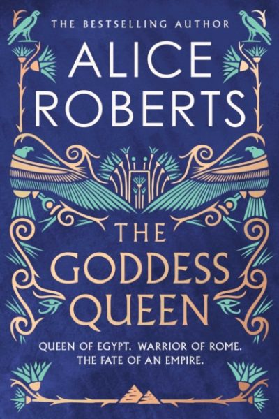 The Goddess Queen : The sweeping historical novel by number one bestselling author by Roberts, Alice