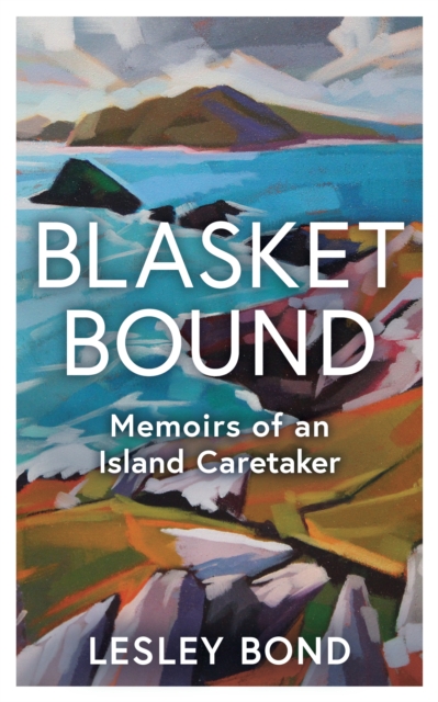 Blasket Bound : Memoirs of an Island Caretaker by Bond, Lesley