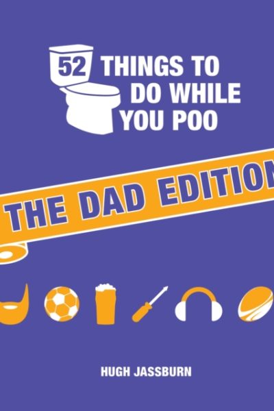52 Things to Do While You Poo: The Dad Edition : Hilarious Puzzles, Activities and Trivia to Keep Him Occupied: A Funny Bathroom Activity Book for Your Dad by Jassburn, Hugh