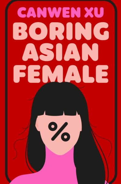 Boring Asian Female : An Addictive Debut about Obsession, Identity and the Dark Side of Success in a World That Demands You Stand Out by Xu, Canwen