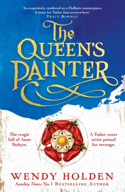The Queen's Painter : a thrilling new take on the Anne Boleyn story through the eyes of the Tudor court's painter by Holden, Wendy