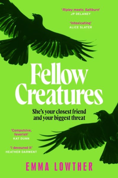 Fellow Creatures : The queer, female answer to Saltburn, perfect for fans of Donna Tartt by Lowther, Emma
