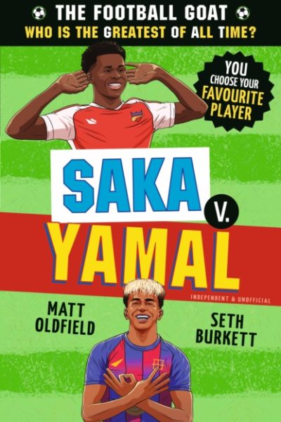 The Football GOAT: Saka v. Yamal : Celebrate the 2026 World Cup and choose the ultimate footballer! Packed with facts & stories for kids who love football age 8, 9, 10, 11, 12 by Oldfield, Matt