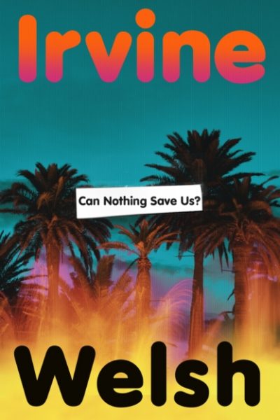 Can Nothing Save Us? by Welsh, Irvine
