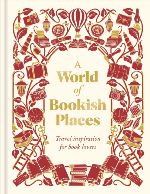 A World of Bookish Places : Travel Inspiration For Book Lovers by DK Travel