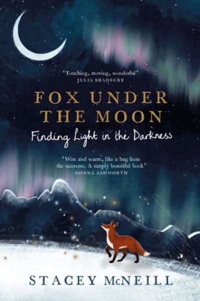 Fox Under the Moon: Finding Light in the Darkness by McNeill, Stacey