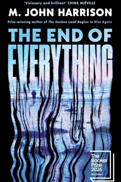 The End of Everything : Shortlisted for the Booker Prize 2026 by Harrison, M. John