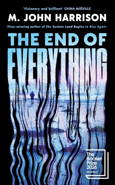 The End of Everything : Shortlisted for the Booker Prize 2026 by Harrison, M. John